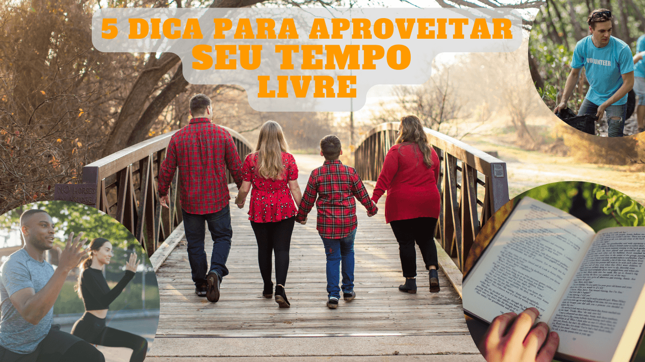Cinco Dicas Poderosas Para Seu Tempo Livre - IRRADIANDO